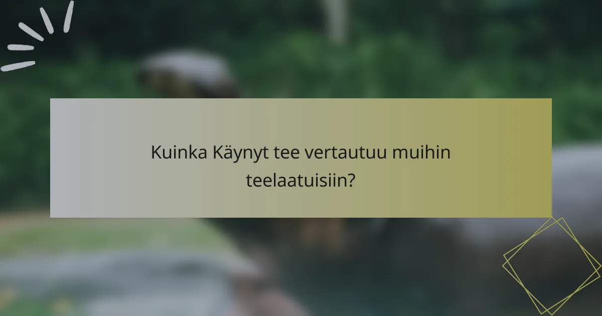 Kuinka Käynyt tee vertautuu muihin teelaatuisiin?