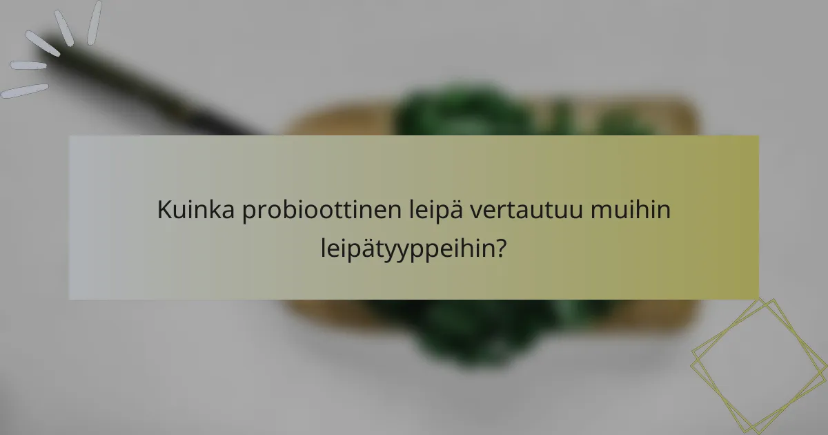 Kuinka probioottinen leipä vertautuu muihin leipätyyppeihin?