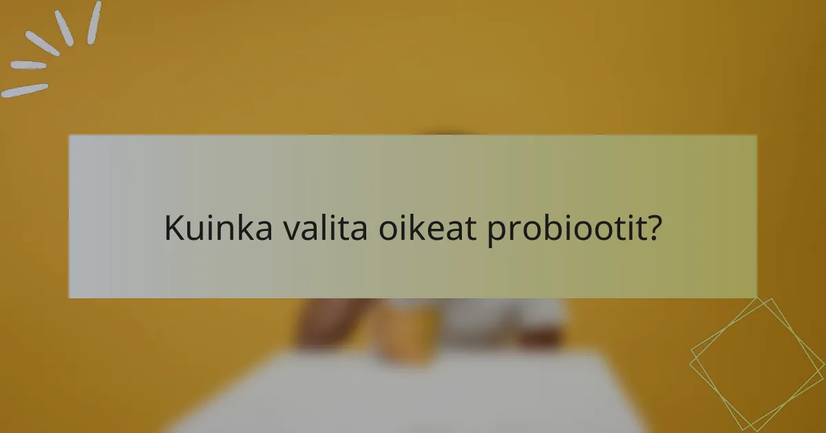 Kuinka valita oikeat probiootit?