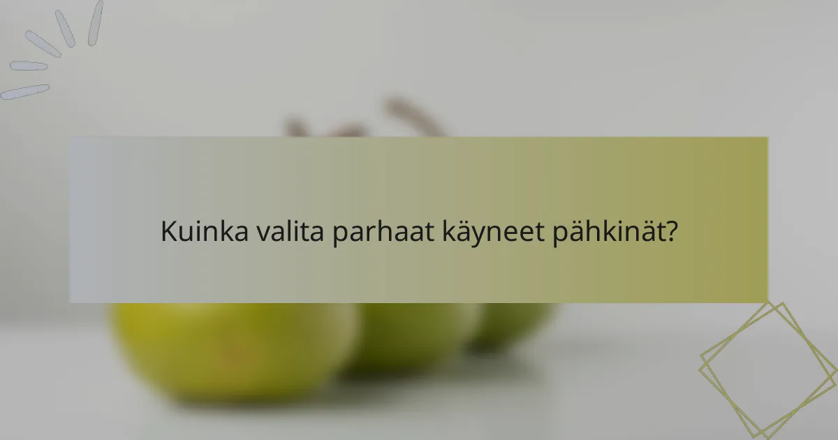 Kuinka valita parhaat käyneet pähkinät?
