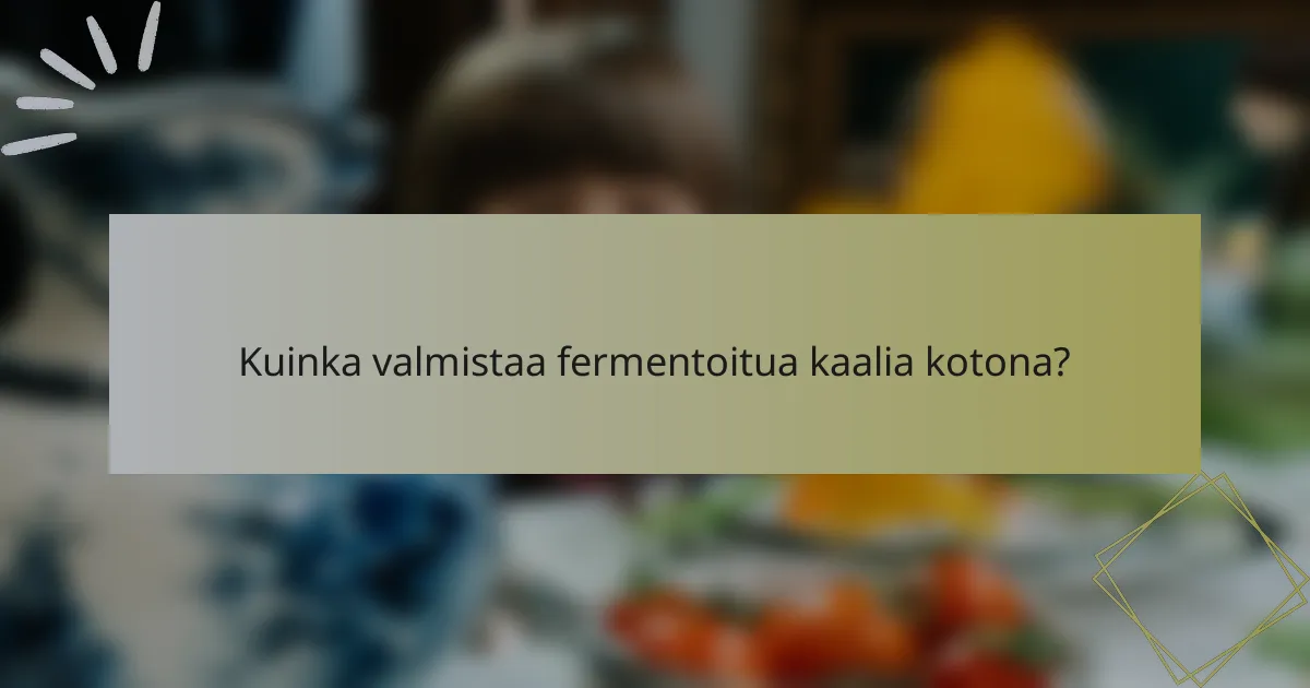 Kuinka valmistaa fermentoitua kaalia kotona?