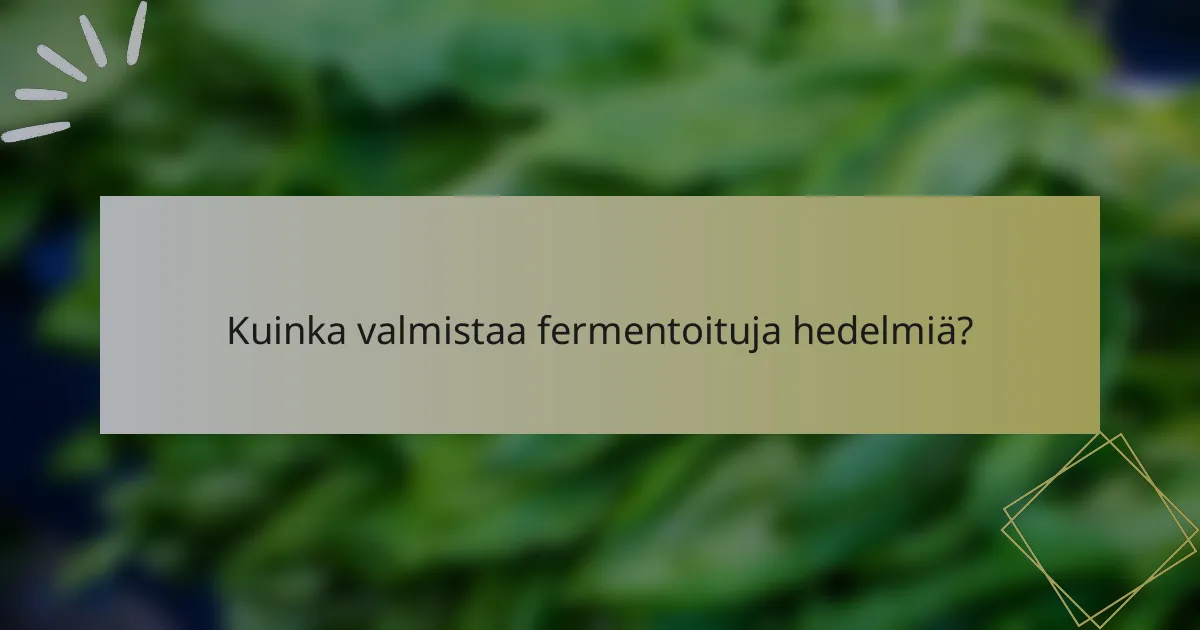 Kuinka valmistaa fermentoituja hedelmiä?