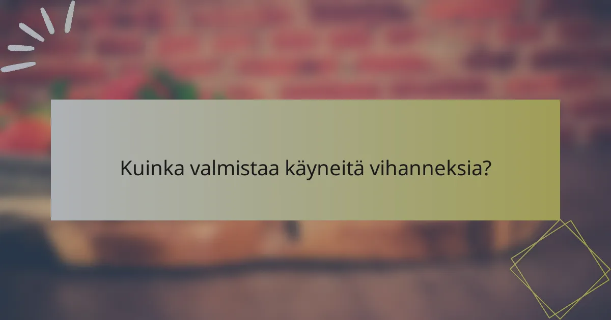 Kuinka valmistaa käyneitä vihanneksia?