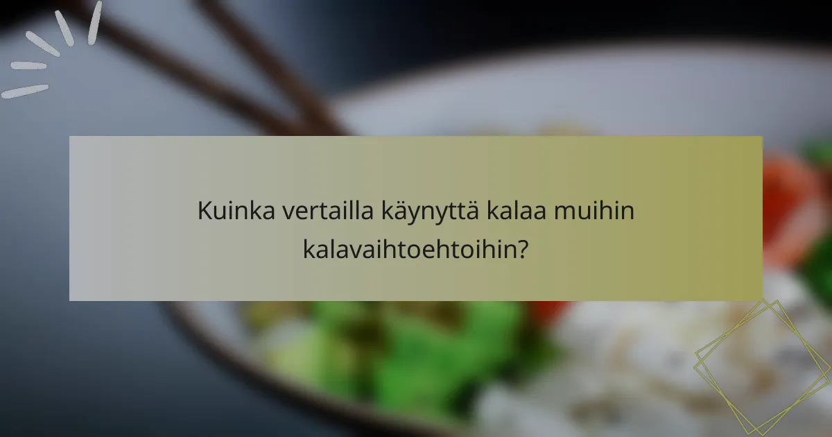 Kuinka vertailla käynyttä kalaa muihin kalavaihtoehtoihin?