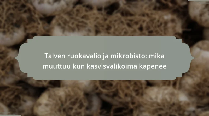 Talven ruokavalio ja mikrobisto: mika muuttuu kun kasvisvalikoima kapenee