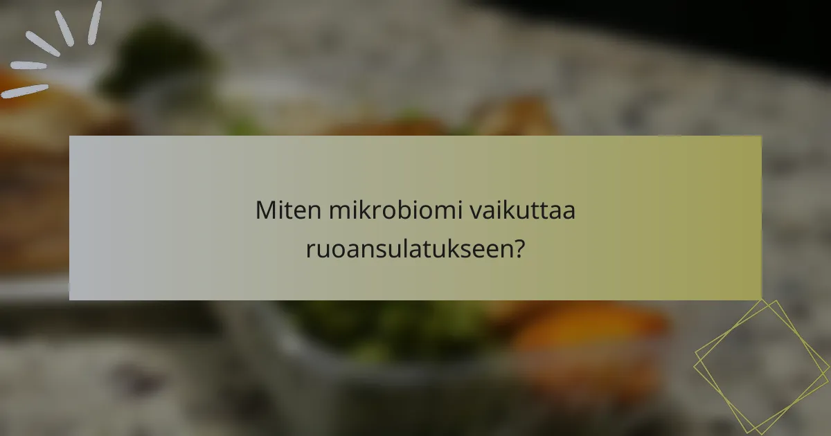 Miten mikrobiomi vaikuttaa ruoansulatukseen?