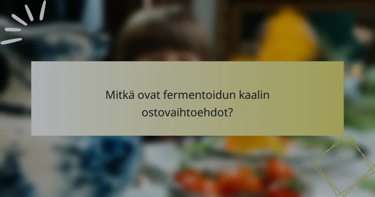 Mitkä ovat fermentoidun kaalin ostovaihtoehdot?