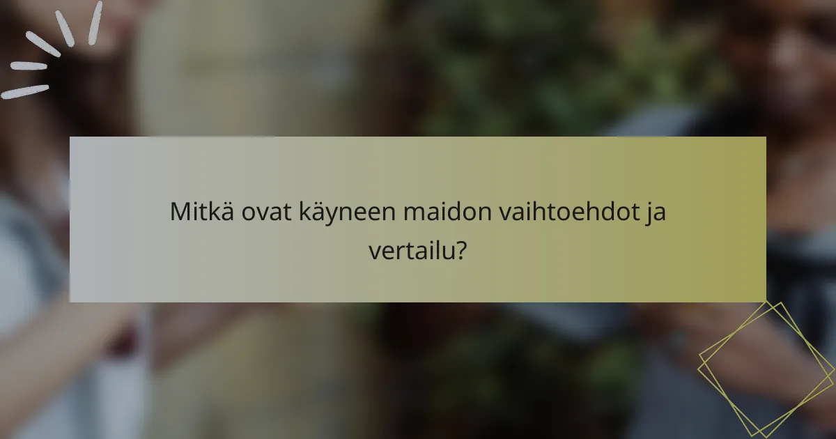 Mitkä ovat käyneen maidon vaihtoehdot ja vertailu?