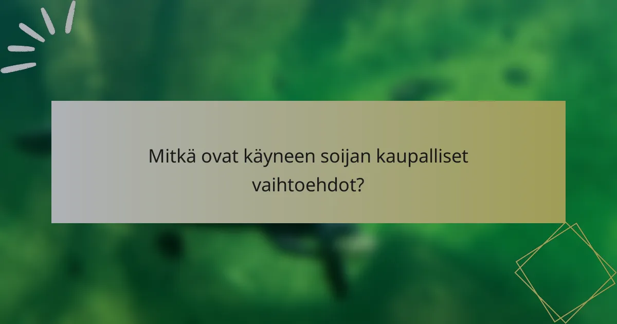 Mitkä ovat käyneen soijan kaupalliset vaihtoehdot?