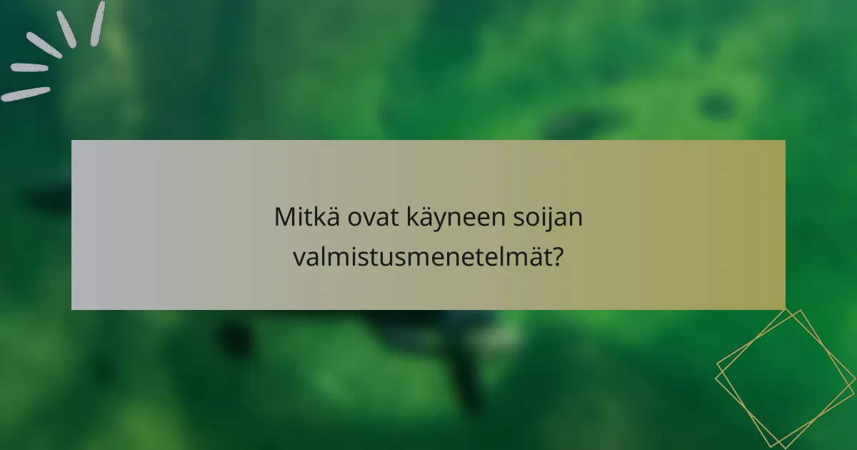 Mitkä ovat käyneen soijan valmistusmenetelmät?