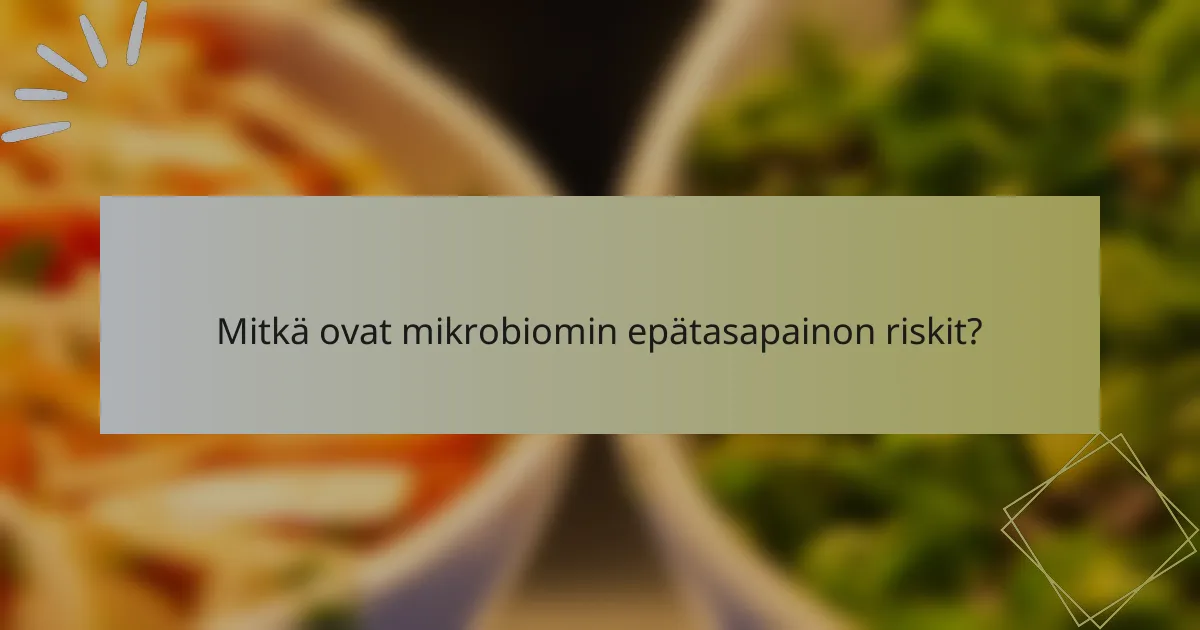 Mitkä ovat mikrobiomin epätasapainon riskit?